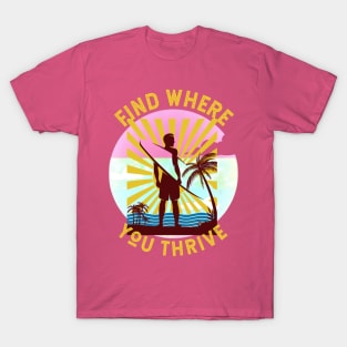 Find Where You Thrive (surfer and surfboard) T-Shirt